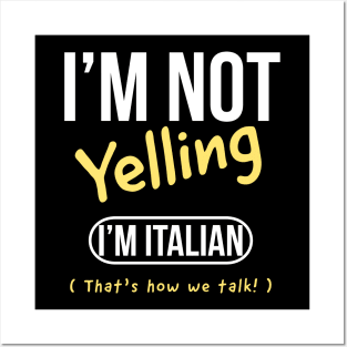 I’m not yelling I’m italian that’s how we talk Posters and Art